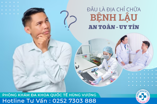 Chữa bệnh lậu ở đâu an toàn, hiệu quả?